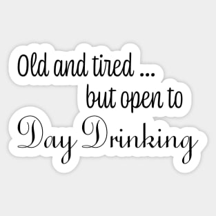 Old & Tired But Open To Day Drinking Humorous Minimal Typography Black Sticker